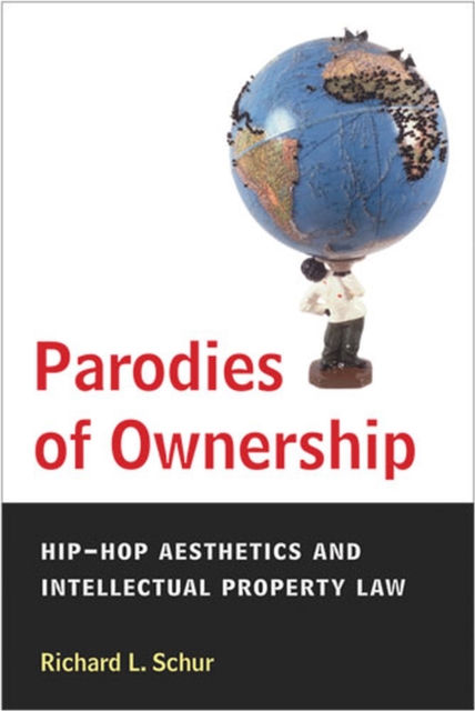 Parodies of Ownership : Hip-hop Aesthetics and Intellectual Property Law, Paperback / softback Book