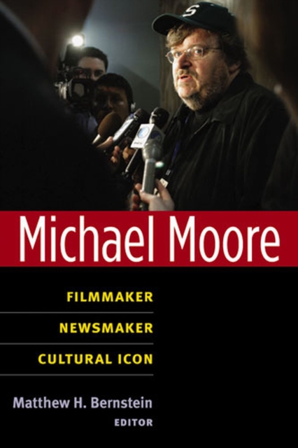 Michael Moore : Filmmaker, Newsmaker, Cultural Icon, Paperback / softback Book