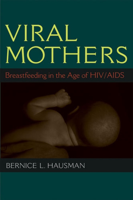 Viral Mothers : Breastfeeding in the Age of HIV/AIDS, Paperback / softback Book