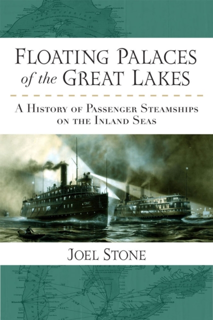 Floating Palaces of the Great Lakes : A History of Passenger Steamships on the Inland Seas, Paperback / softback Book