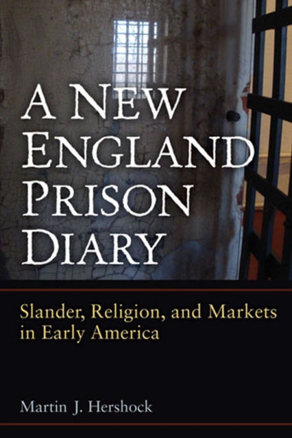 A New England Prison Diary : Slander, Religion, and Markets in Early America, Paperback / softback Book
