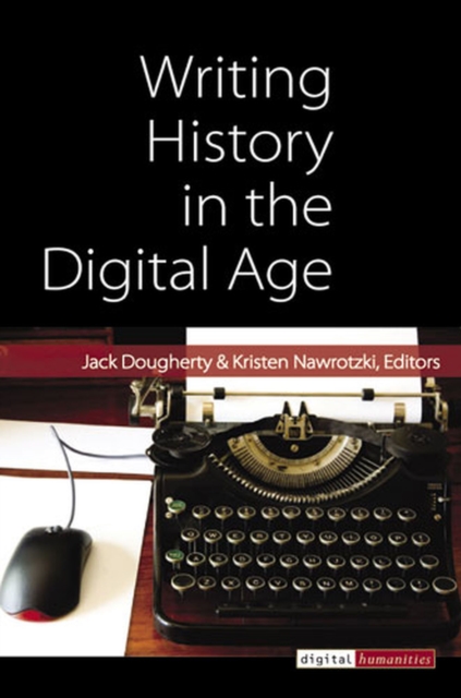 Writing History in the Digital Age, Paperback / softback Book