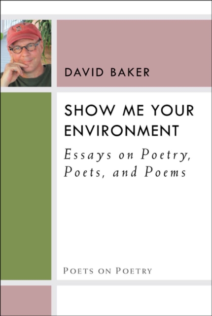 Show Me Your Environment : Essays on Poetry, Poets, and Poems, Paperback / softback Book