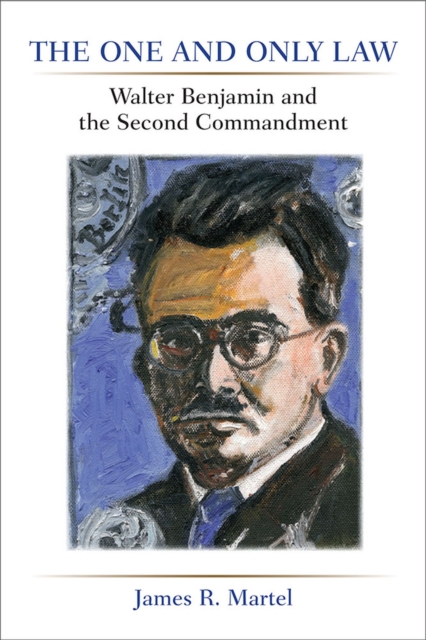The One and Only Law : Walter Benjamin and the Second Commandment, Paperback / softback Book