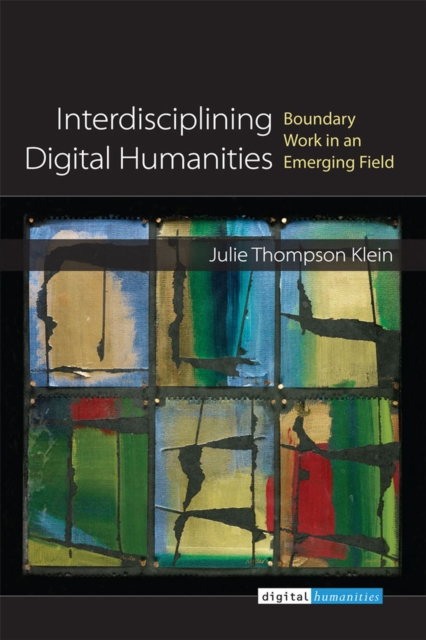 Interdisciplining Digital Humanities : Boundary Work in an Emerging Field, Paperback / softback Book