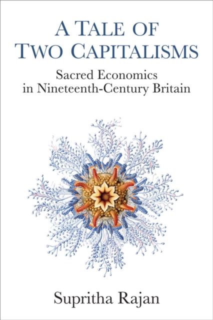 A Tale of Two Capitalisms : Sacred Economics in Nineteenth-Century Britain, Paperback / softback Book