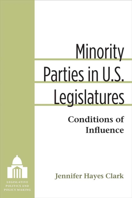 Minority Parties in U.S. Legislatures : Conditions of Influence, Paperback / softback Book