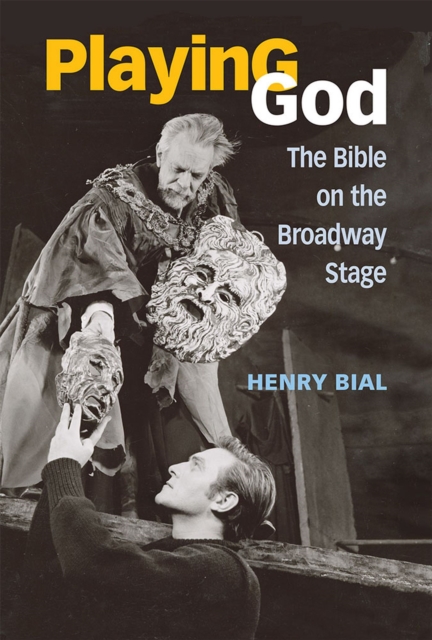 Playing God : The Bible on the Broadway Stage, Paperback / softback Book