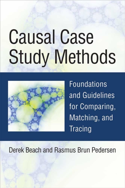 Causal Case Study Methods : Foundations and Guidelines for Comparing, Matching, and Tracing, Paperback / softback Book