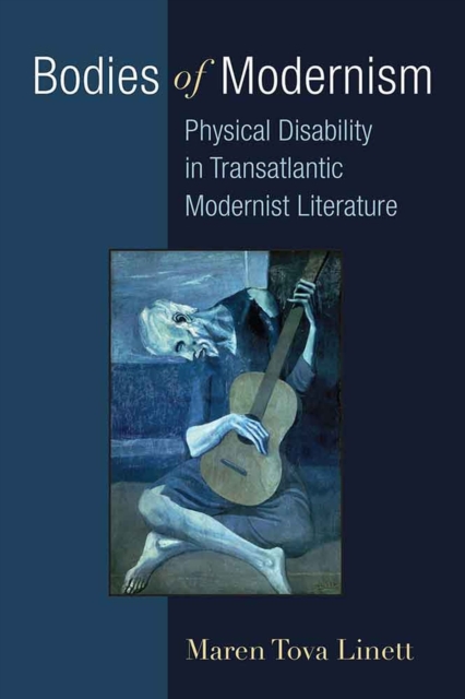 Bodies of Modernism : Physical Disability in Transatlantic Modernist Literature, Paperback / softback Book