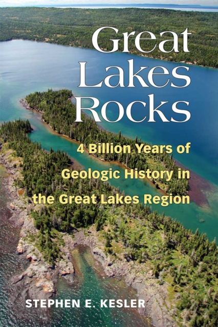 Great Lakes Rocks : 4 Billion Years of Geologic History in the Great Lakes Region, Paperback / softback Book