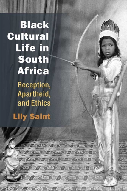 Black Cultural Life in South Africa : Reception, Apartheid, and Ethics, Paperback / softback Book