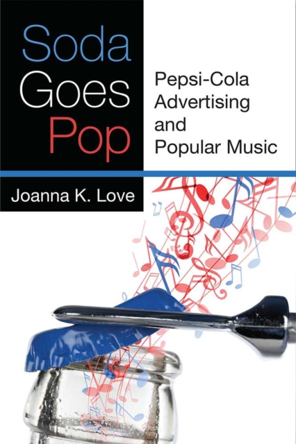Soda Goes Pop : Pepsi-Cola Advertising and Popular Music, Paperback / softback Book
