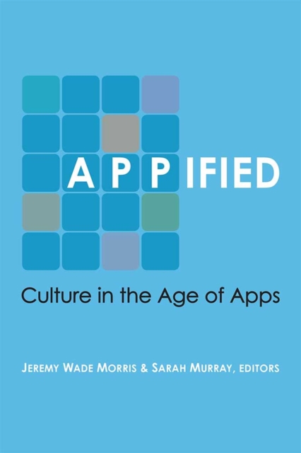 Appified : Culture in the Age of Apps, Paperback / softback Book