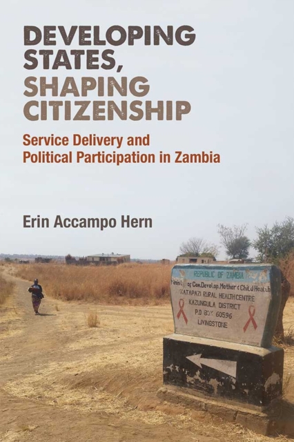 Developing States, Shaping Citizenship : Service Delivery and Political Participation in Zambia, Paperback / softback Book