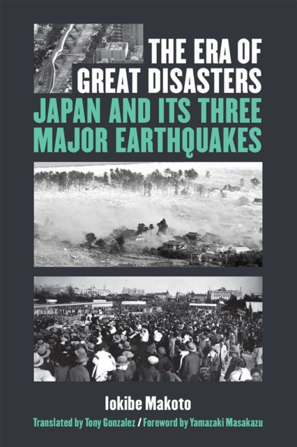 The Era of Great Disasters : Japan and Its Three Major Earthquakes, Paperback / softback Book