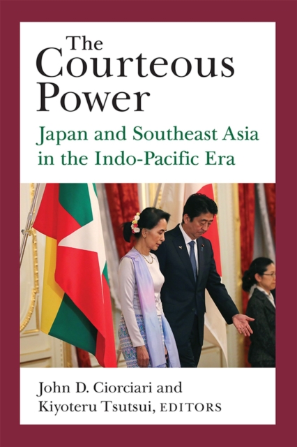The Courteous Power : Japan and Southeast Asia in the Indo-Pacific Era, Paperback / softback Book