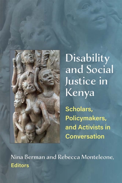Disability and Social Justice in Kenya : Scholars, Policymakers, and Activists in Conversation, Paperback / softback Book