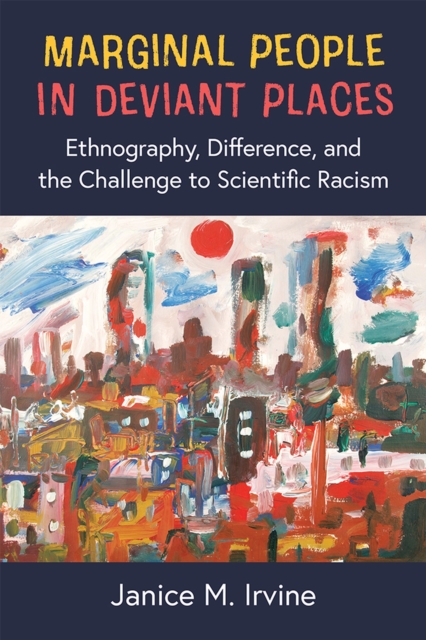 Marginal People in Deviant Places : Ethnography, Difference, and the Challenge to Scientific Racism, Paperback / softback Book