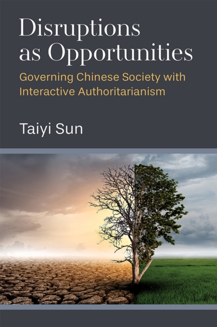 Disruptions as Opportunities : Governing Chinese Society with Interactive Authoritarianism, Paperback / softback Book