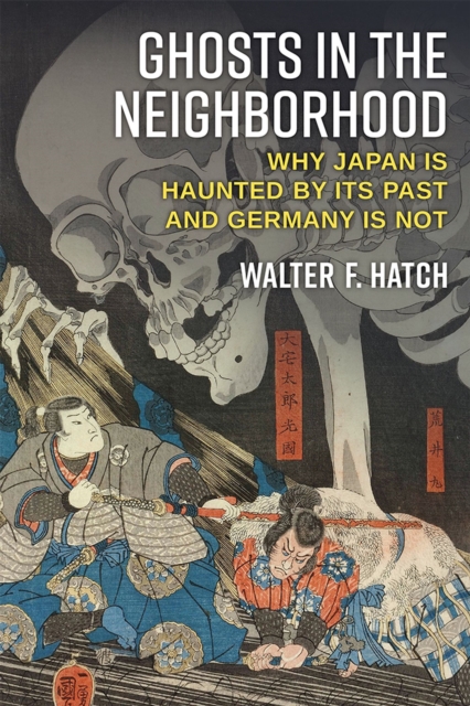 Ghosts in the Neighborhood : Why Japan Is Haunted by Its Past and Germany Is Not, Paperback / softback Book