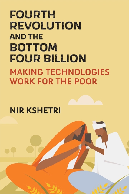 The Fourth Revolution and the Bottom Four Billion : Making Technologies Work for the Poor, Paperback / softback Book