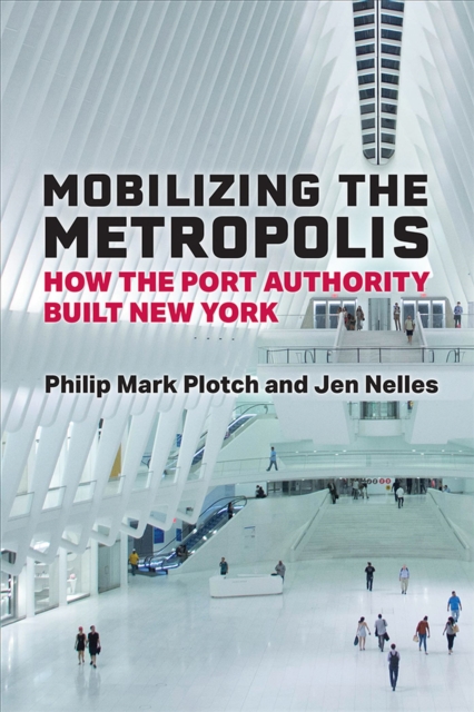 Mobilizing the Metropolis : How the Port Authority Built New York, Paperback / softback Book