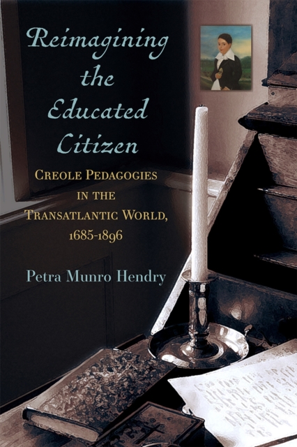 Reimagining the Educated Citizen : Creole Pedagogies in the Transatlantic World: 1685-1896, Paperback / softback Book