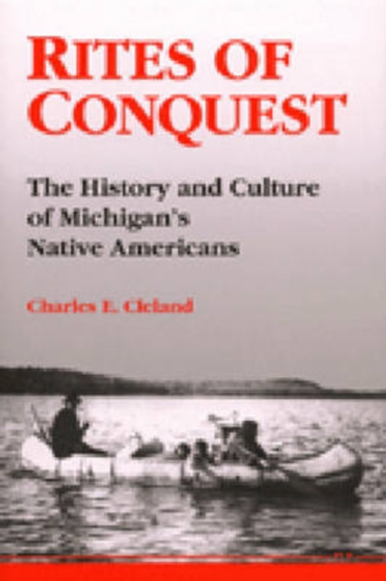 Rites of Conquest : The History and Culture of Michigan's Native Americans, Paperback / softback Book