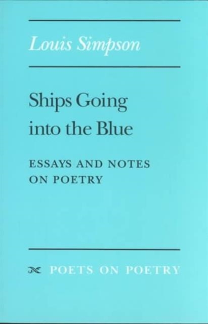 Ships Going into the Blue : Essays and Notes on Poetry, Paperback / softback Book