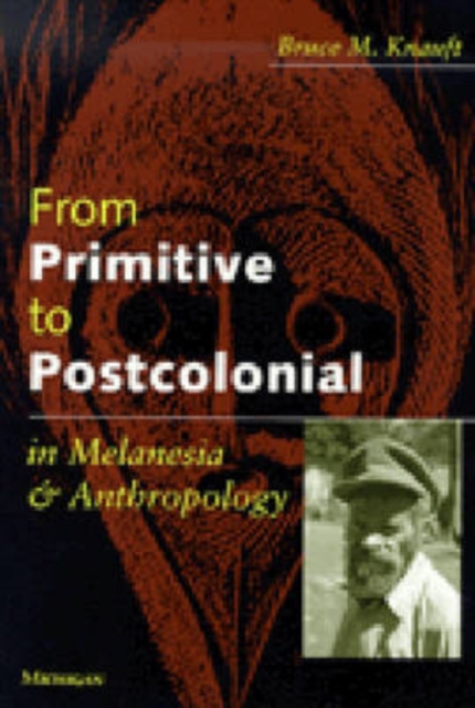 From Primitive to Postcolonial in Melanesia and Anthropology, Paperback / softback Book