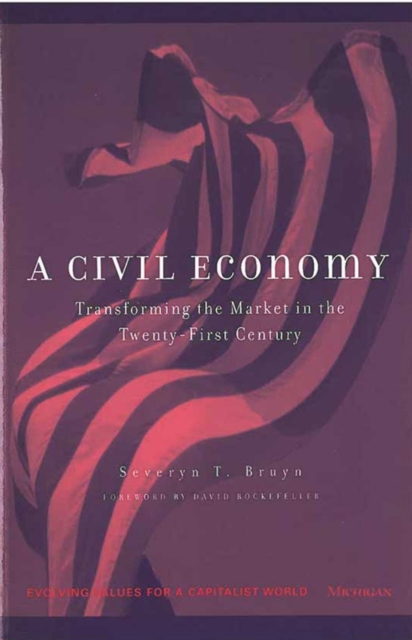 A Civil Economy : Transforming the Marketplace in the Twenty-First Century, Paperback / softback Book