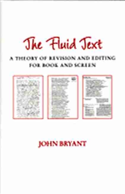 The Fluid Text : A Theory of Revision and Editing for Book and Screen, Paperback / softback Book