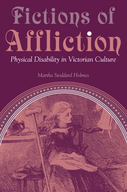 Fictions of Affliction : Physical Disability in Victorian Culture, Paperback / softback Book