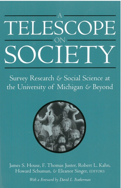 A Telescope on Society : Survey Research and Social Science at the University of Michigan and Beyond, Paperback / softback Book