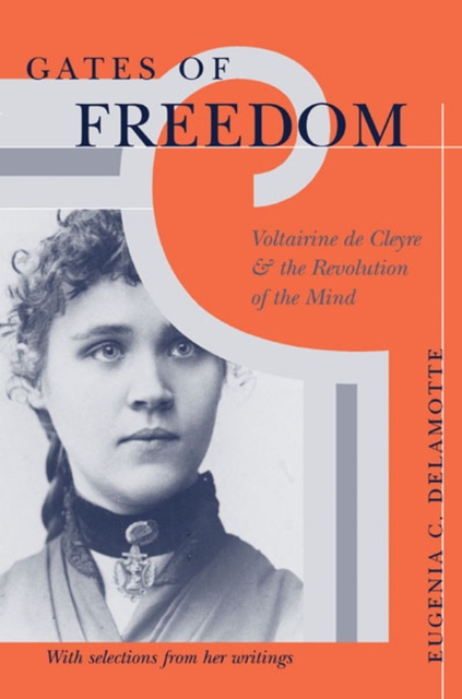 Gates of Freedom : Voltairine De Cleyre and the Revolution of the Mind, Paperback / softback Book