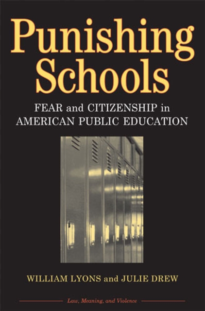 Punishing Schools : Fear and Citizenship in American Public Education, Paperback / softback Book