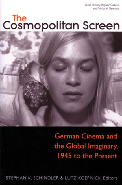 The Cosmopolitan Screen : German Cinema and the Global Imaginary, 1945 to the Present, Paperback / softback Book