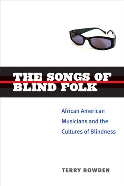 The Songs of Blind Folk : African American Musicians and the Cultures of Blindness, Hardback Book
