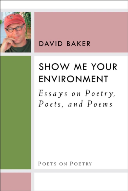 Show Me Your Environment : Essays on Poetry, Poets, and Poems, Hardback Book