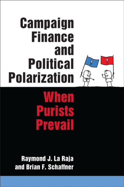Campaign Finance and Political Polarization : When Purists Prevail, Hardback Book