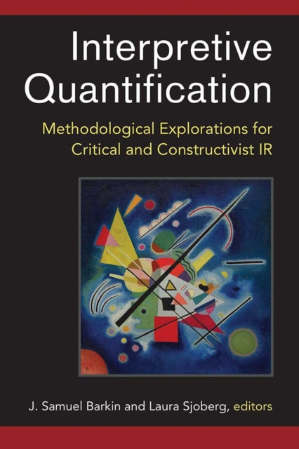 Interpretive Quantification : Methodological Explorations for Critical and Constructivist IR, Hardback Book
