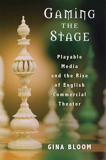 Gaming the Stage : Playable Media and the Rise of English Commercial Theater, Hardback Book
