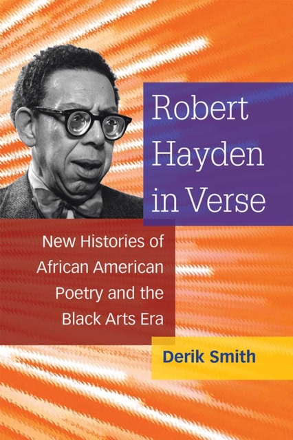 Robert Hayden in Verse : New Histories of African American Poetry and the Black Arts Era, Hardback Book