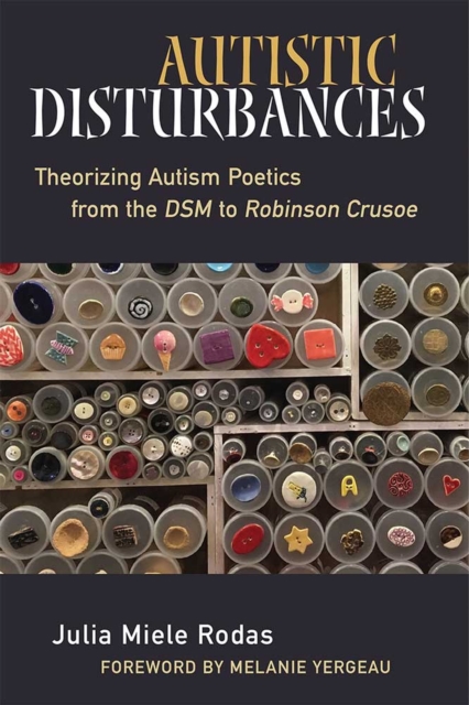 Autistic Disturbances : Theorizing Autism Poetics from the DSM to Robinson Crusoe, Hardback Book