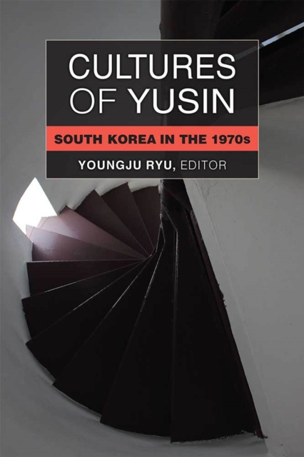 Cultures of Yusin : South Korea in the 1970s, Hardback Book