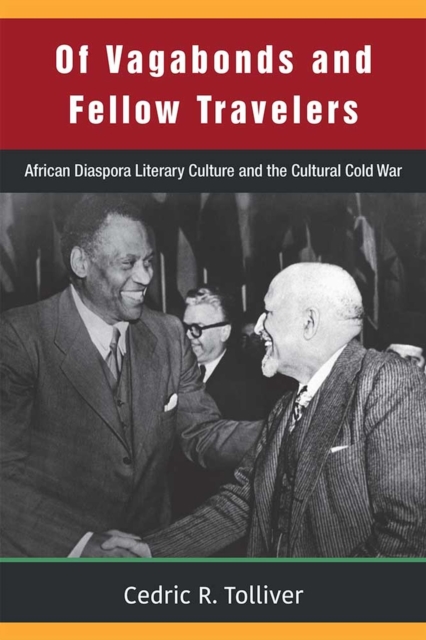 Of Vagabonds and Fellow Travelers : African Diaspora Literary Culture and the Cultural Cold War, Hardback Book
