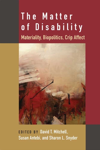 The Matter of Disability : Materiality, Biopolitics, Crip Affect, Hardback Book