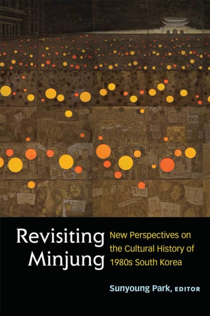 Revisiting Minjung : New Perspectives on the Cultural History of 1980s South Korea, Hardback Book