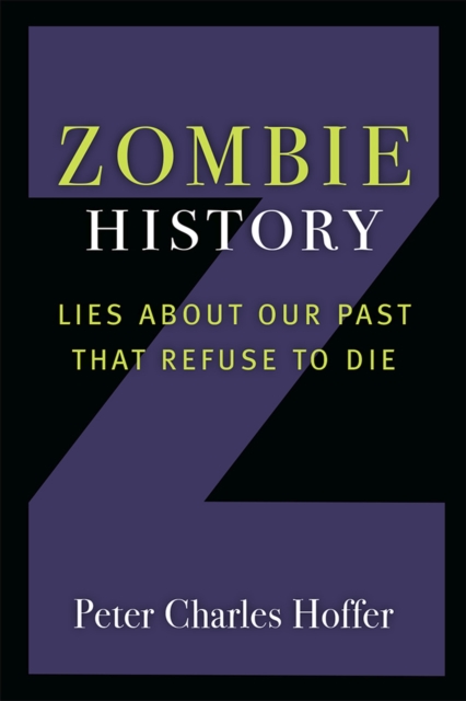 Zombie History : Lies About Our Past that Refuse to Die, Hardback Book